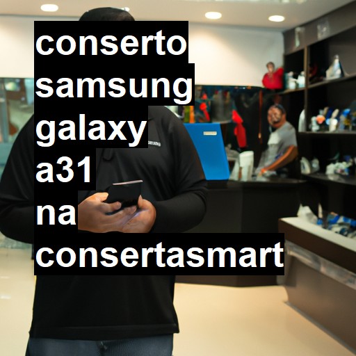 Conserto em Samsung Galaxy A31 | Veja o preço