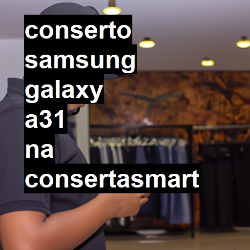 Conserto em Samsung Galaxy A31 | Veja o preço