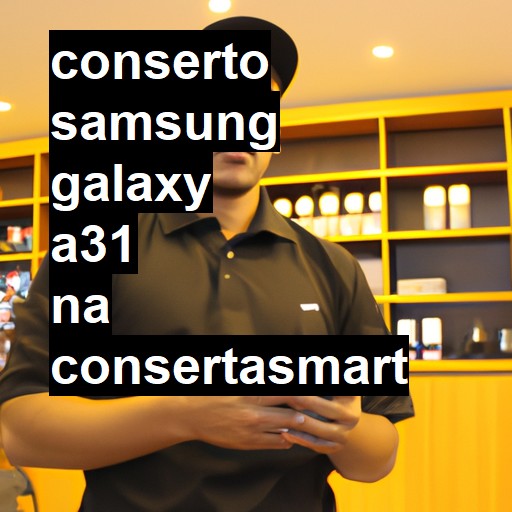 Conserto em Samsung Galaxy A31 | Veja o preço