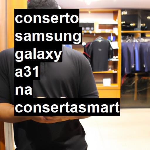 Conserto em Samsung Galaxy A31 | Veja o preço