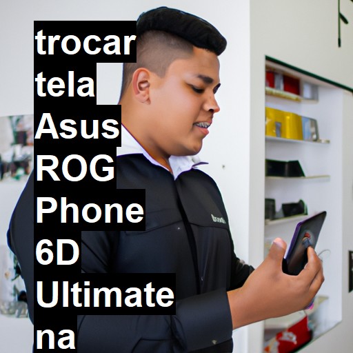 TROCAR TELA ASUS ROG PHONE 6D ULTIMATE | Veja o preço