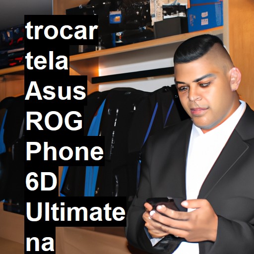 TROCAR TELA ASUS ROG PHONE 6D ULTIMATE | Veja o preço