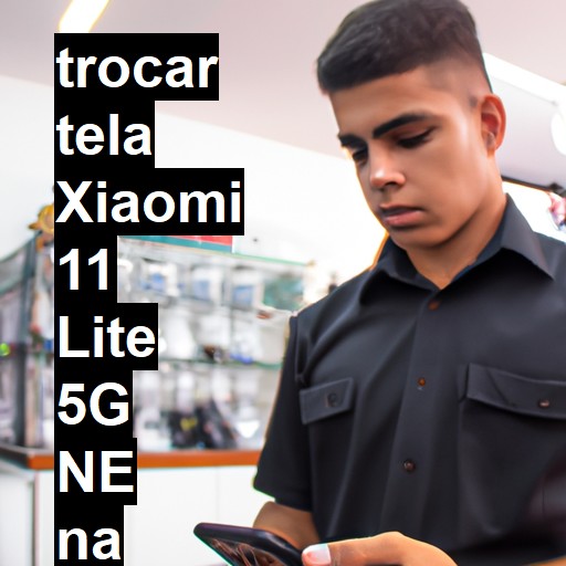 TROCAR TELA XIAOMI 11 LITE 5G NE | Veja o preço