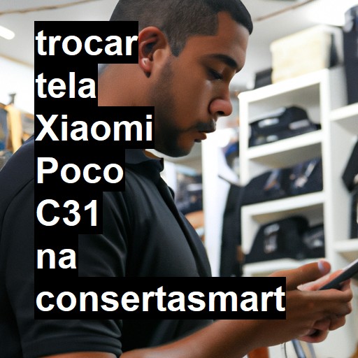 TROCAR TELA XIAOMI POCO C31 | Veja o preço