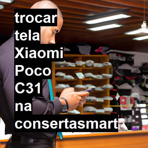 TROCAR TELA XIAOMI POCO C31 | Veja o preço