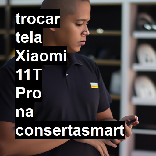 TROCAR TELA XIAOMI 11T PRO | Veja o preço