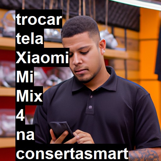 TROCAR TELA XIAOMI MI MIX 4 | Veja o preço