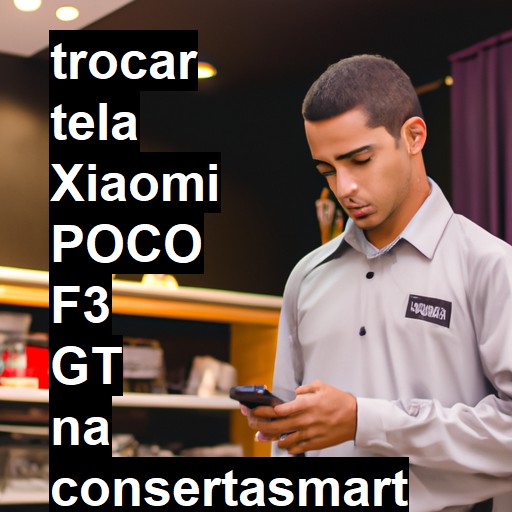 TROCAR TELA XIAOMI POCO F3 GT | Veja o preço