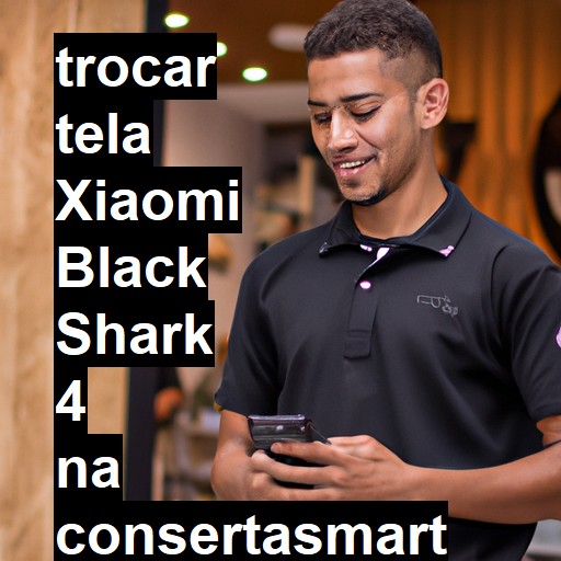 TROCAR TELA XIAOMI BLACK SHARK 4 | Veja o preço