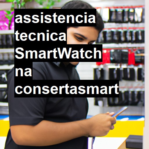 Assistência Técnica Smartwatch - ORÇAMENTO AGORA
