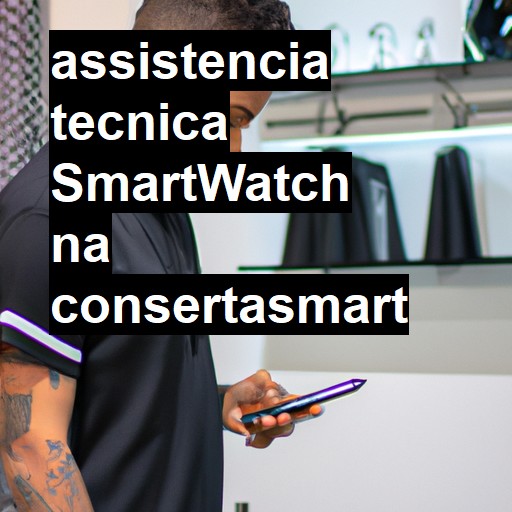 Assistência Técnica Smartwatch - ORÇAMENTO AGORA