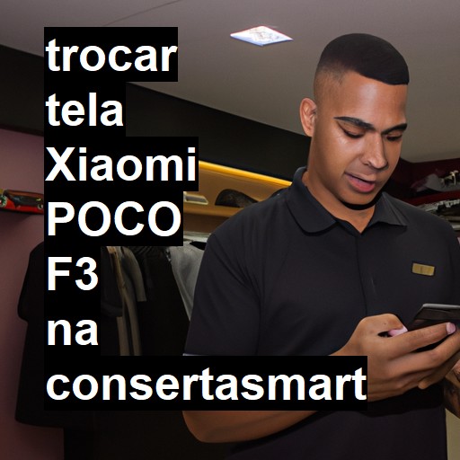 TROCAR TELA XIAOMI POCO F3 | Veja o preço