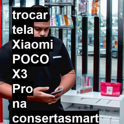 TROCAR TELA XIAOMI POCO X3 PRO | Veja o preço