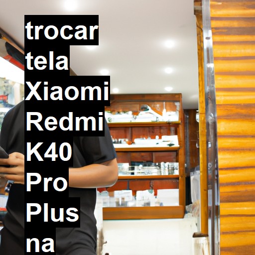 TROCAR TELA XIAOMI REDMI K40 PRO PLUS | Veja o preço