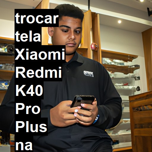 TROCAR TELA XIAOMI REDMI K40 PRO PLUS | Veja o preço