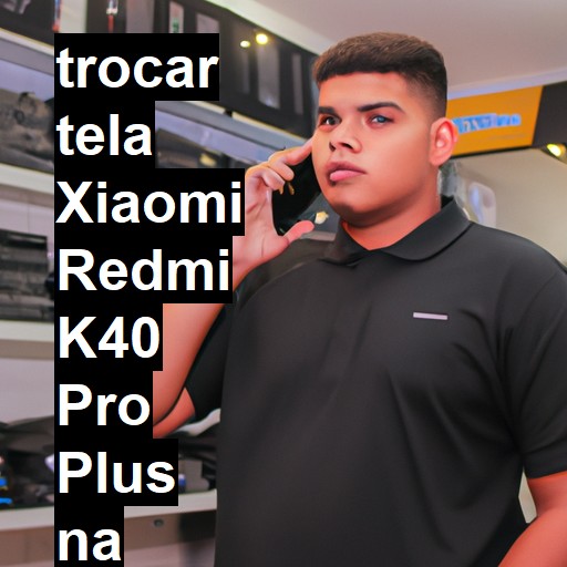 TROCAR TELA XIAOMI REDMI K40 PRO PLUS | Veja o preço