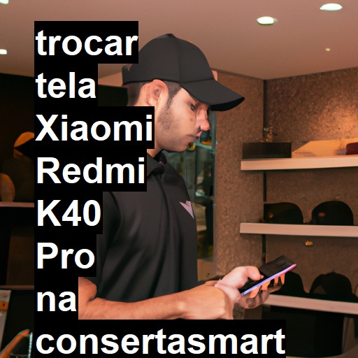 TROCAR TELA XIAOMI REDMI K40 PRO | Veja o preço