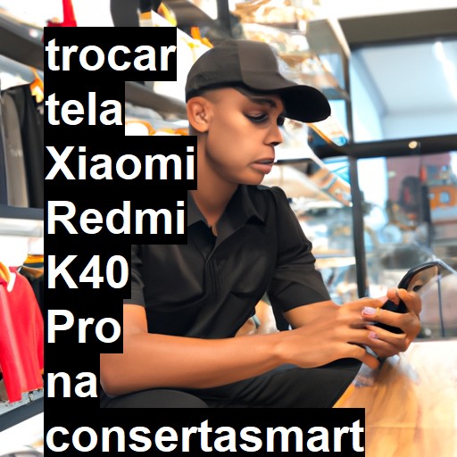 TROCAR TELA XIAOMI REDMI K40 PRO | Veja o preço