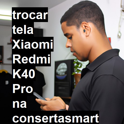 TROCAR TELA XIAOMI REDMI K40 PRO | Veja o preço