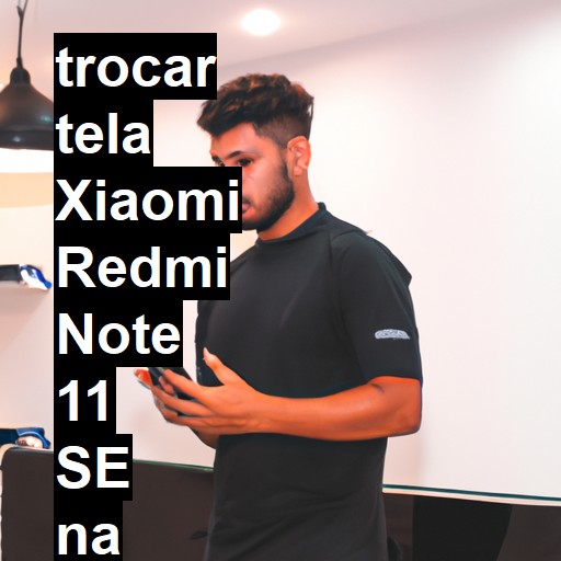 TROCAR TELA XIAOMI REDMI NOTE 11 SE | Veja o preço