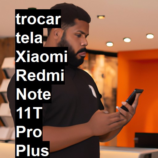 TROCAR TELA XIAOMI REDMI NOTE 11T PRO PLUS | Veja o preço