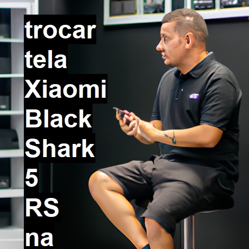 TROCAR TELA XIAOMI BLACK SHARK 5 RS | Veja o preço