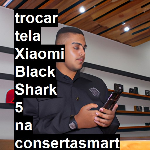 TROCAR TELA XIAOMI BLACK SHARK 5 | Veja o preço