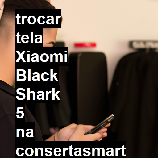 TROCAR TELA XIAOMI BLACK SHARK 5 | Veja o preço
