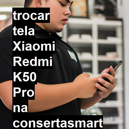 TROCAR TELA XIAOMI REDMI K50 PRO | Veja o preço