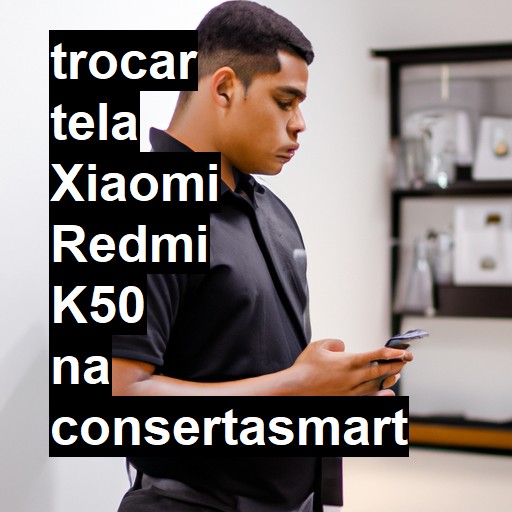 TROCAR TELA XIAOMI REDMI K50 | Veja o preço