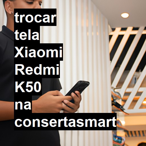 TROCAR TELA XIAOMI REDMI K50 | Veja o preço