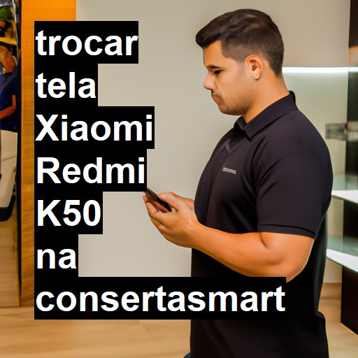 TROCAR TELA XIAOMI REDMI K50 | Veja o preço