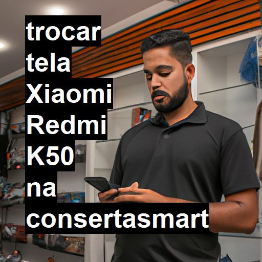 TROCAR TELA XIAOMI REDMI K50 | Veja o preço