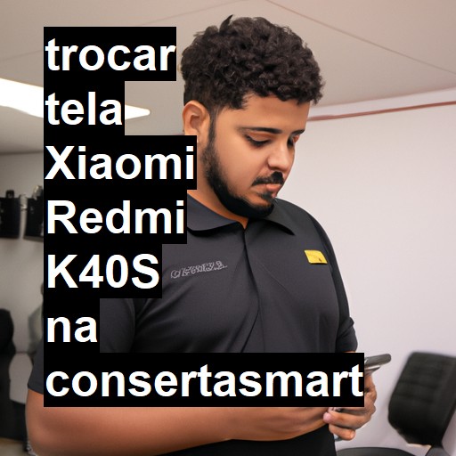 TROCAR TELA XIAOMI REDMI K40S | Veja o preço