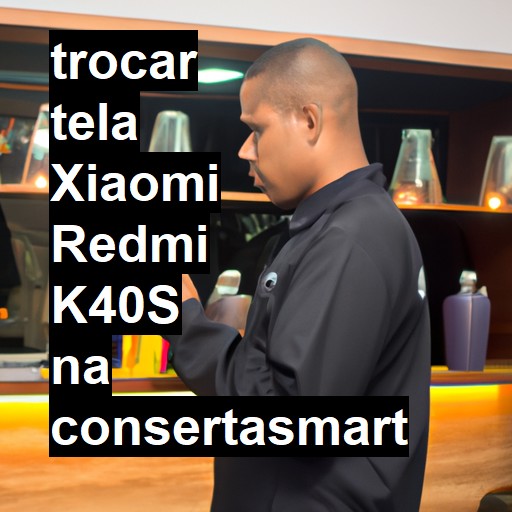 TROCAR TELA XIAOMI REDMI K40S | Veja o preço