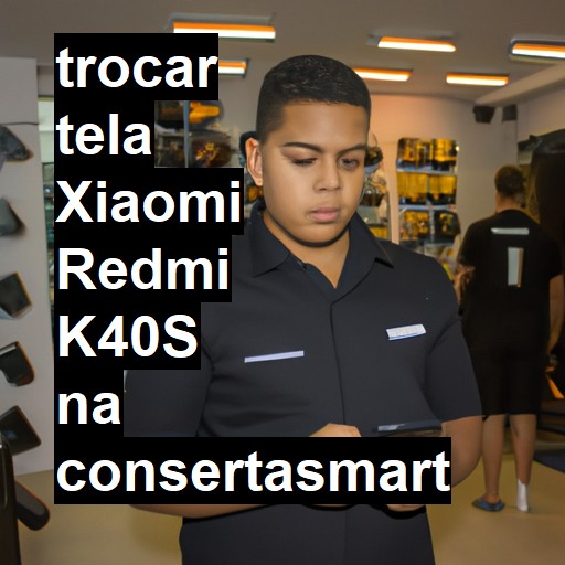 TROCAR TELA XIAOMI REDMI K40S | Veja o preço