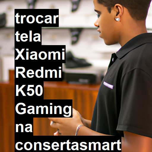TROCAR TELA XIAOMI REDMI K50 GAMING | Veja o preço