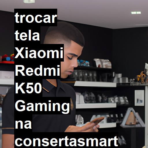 TROCAR TELA XIAOMI REDMI K50 GAMING | Veja o preço