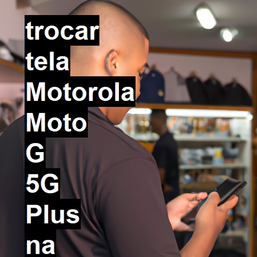 TROCAR TELA MOTOROLA MOTO G 5G PLUS | Veja o preço