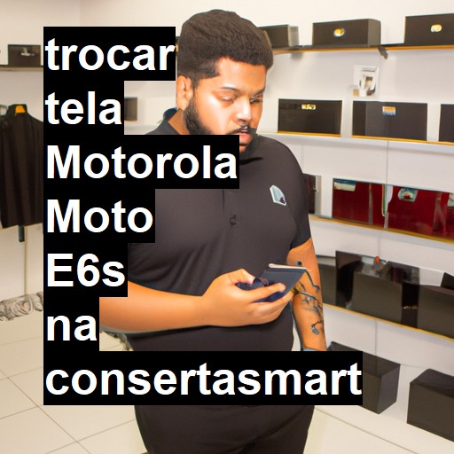 TROCAR TELA MOTOROLA MOTO E6S | Veja o preço