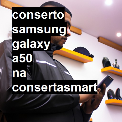 Conserto em Samsung Galaxy A50 | Veja o preço