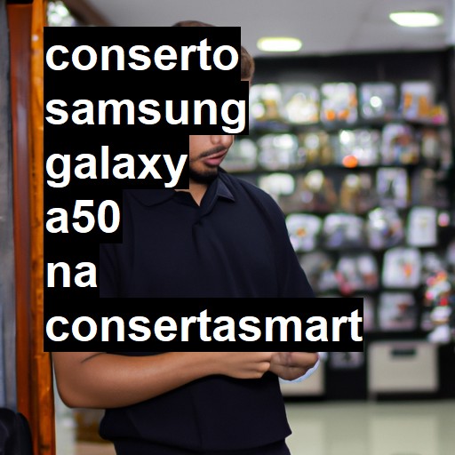 Conserto em Samsung Galaxy A50 | Veja o preço