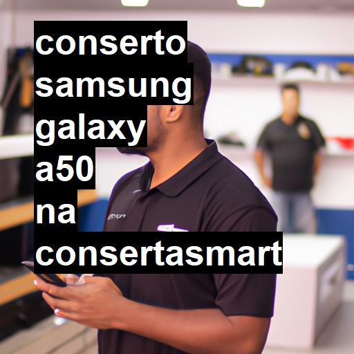 Conserto em Samsung Galaxy A50 | Veja o preço