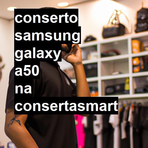 Conserto em Samsung Galaxy A50 | Veja o preço