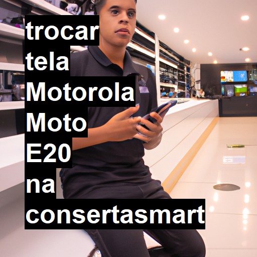 TROCAR TELA MOTOROLA MOTO E20 | Veja o preço