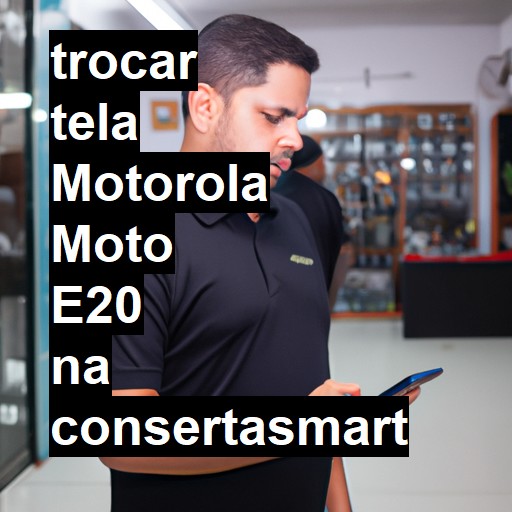 TROCAR TELA MOTOROLA MOTO E20 | Veja o preço