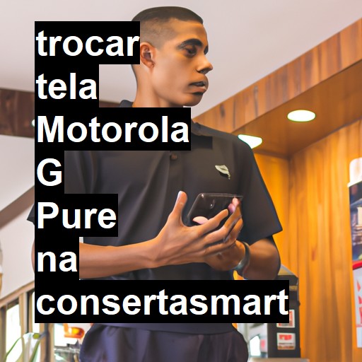 TROCAR TELA MOTOROLA G PURE | Veja o preço