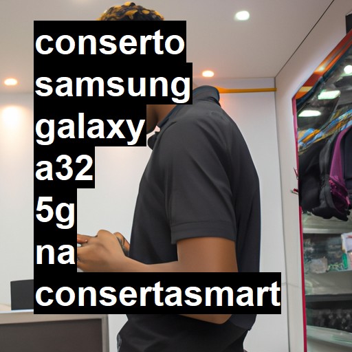 Conserto em Samsung Galaxy A32 5G | Veja o preço