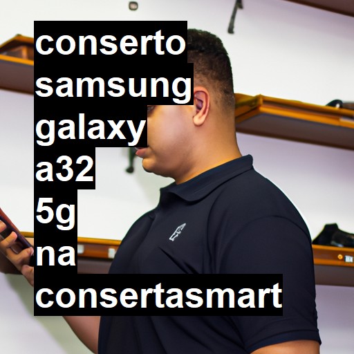 Conserto em Samsung Galaxy A32 5G | Veja o preço