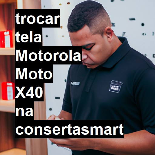 TROCAR TELA MOTOROLA MOTO X40 | Veja o preço